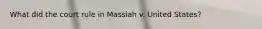 What did the court rule in Massiah v. United States?