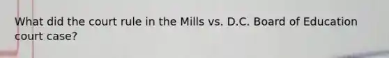 What did the court rule in the Mills vs. D.C. Board of Education court case?