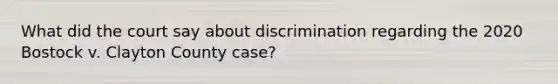 What did the court say about discrimination regarding the 2020 Bostock v. Clayton County case?