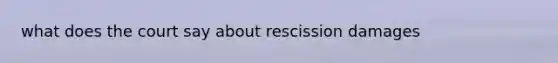 what does the court say about rescission damages