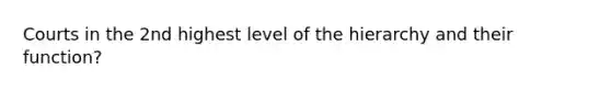 Courts in the 2nd highest level of the hierarchy and their function?