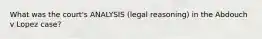 What was the court's ANALYSIS (legal reasoning) in the Abdouch v Lopez case?