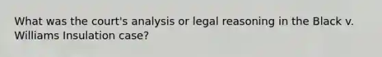 What was the court's analysis or legal reasoning in the Black v. Williams Insulation case?