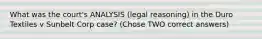 What was the court's ANALYSIS (legal reasoning) in the Duro Textiles v Sunbelt Corp case? (Chose TWO correct answers)