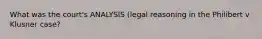 What was the court's ANALYSIS (legal reasoning in the Philibert v Klusner case?