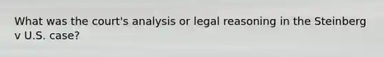 What was the court's analysis or legal reasoning in the Steinberg v U.S. case?