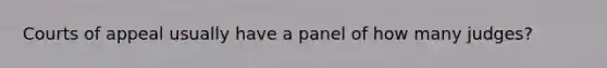 Courts of appeal usually have a panel of how many judges?