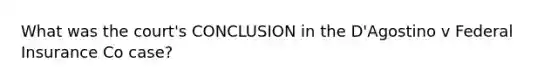 What was the court's CONCLUSION in the D'Agostino v Federal Insurance Co case?