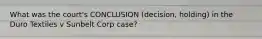 What was the court's CONCLUSION (decision, holding) in the Duro Textiles v Sunbelt Corp case?