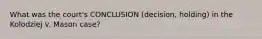 What was the court's CONCLUSION (decision, holding) in the Kolodziej v. Mason case?
