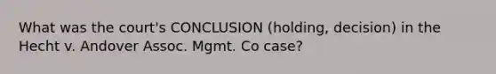 What was the court's CONCLUSION (holding, decision) in the Hecht v. Andover Assoc. Mgmt. Co case?