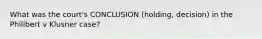 What was the court's CONCLUSION (holding, decision) in the Philibert v Klusner case?