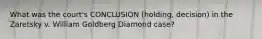 What was the court's CONCLUSION (holding, decision) in the Zaretsky v. William Goldberg Diamond case?