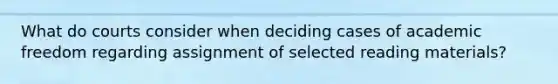 What do courts consider when deciding cases of academic freedom regarding assignment of selected reading materials?