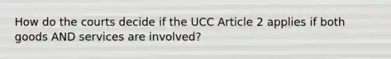 How do the courts decide if the UCC Article 2 applies if both goods AND services are involved?