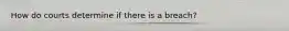 How do courts determine if there is a breach?