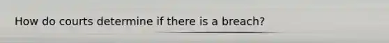 How do courts determine if there is a breach?