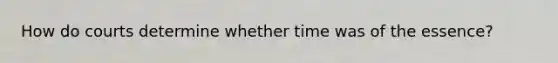 How do courts determine whether time was of the essence?