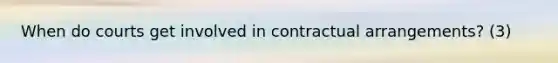 When do courts get involved in contractual arrangements? (3)