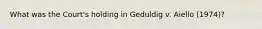 What was the Court's holding in Geduldig v. Aiello (1974)?