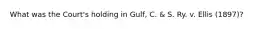 What was the Court's holding in Gulf, C. & S. Ry. v. Ellis (1897)?