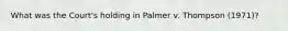 What was the Court's holding in Palmer v. Thompson (1971)?