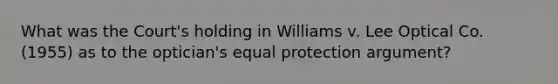 What was the Court's holding in Williams v. Lee Optical Co. (1955) as to the optician's equal protection argument?