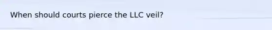 When should courts pierce the LLC veil?