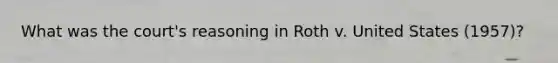 What was the court's reasoning in Roth v. United States (1957)?