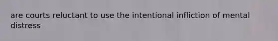 are courts reluctant to use the intentional infliction of mental distress