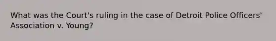 What was the Court's ruling in the case of Detroit Police Officers' Association v. Young?
