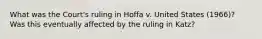 What was the Court's ruling in Hoffa v. United States (1966)? Was this eventually affected by the ruling in Katz?