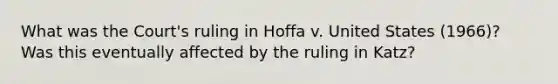 What was the Court's ruling in Hoffa v. United States (1966)? Was this eventually affected by the ruling in Katz?