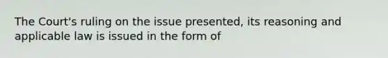 The Court's ruling on the issue presented, its reasoning and applicable law is issued in the form of