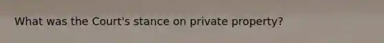 What was the Court's stance on private property?