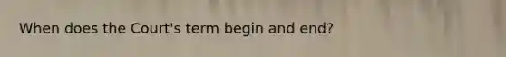 When does the Court's term begin and end?