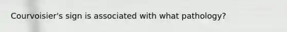 Courvoisier's sign is associated with what pathology?