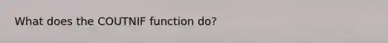 What does the COUTNIF function do?