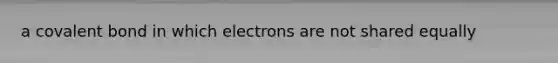 a covalent bond in which electrons are not shared equally