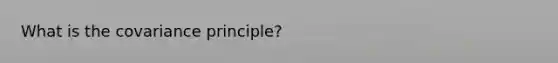 What is the covariance principle?