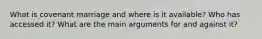 What is covenant marriage and where is it available? Who has accessed it? What are the main arguments for and against it?