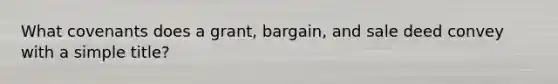 What covenants does a grant, bargain, and sale deed convey with a simple title?