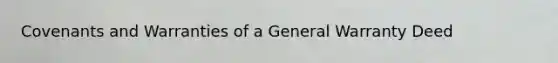 Covenants and Warranties of a General Warranty Deed