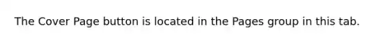 The Cover Page button is located in the Pages group in this tab.