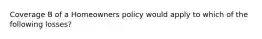 Coverage B of a Homeowners policy would apply to which of the following losses?