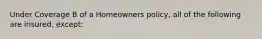 Under Coverage B of a Homeowners policy, all of the following are insured, except: