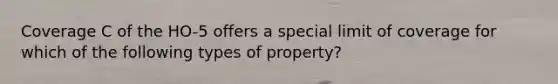 Coverage C of the HO-5 offers a special limit of coverage for which of the following types of property?