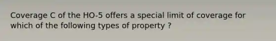 Coverage C of the HO-5 offers a special limit of coverage for which of the following types of property ?