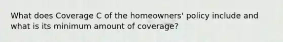 What does Coverage C of the homeowners' policy include and what is its minimum amount of coverage?