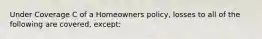 Under Coverage C of a Homeowners policy, losses to all of the following are covered, except: